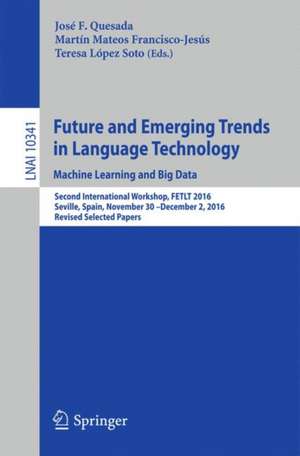 Future and Emerging Trends in Language Technology. Machine Learning and Big Data: Second International Workshop, FETLT 2016, Seville, Spain, November 30 –December 2, 2016, Revised Selected Papers de José F Quesada