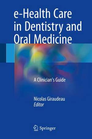 e-Health Care in Dentistry and Oral Medicine: A Clinician’s Guide de Nicolas Giraudeau