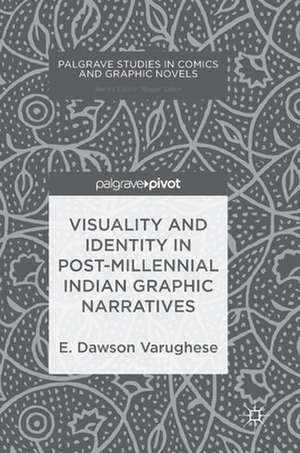 Visuality and Identity in Post-millennial Indian Graphic Narratives de E. Dawson Varughese