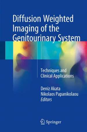 Diffusion Weighted Imaging of the Genitourinary System: Techniques and Clinical Applications de Deniz Akata