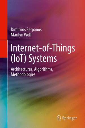 Internet-of-Things (IoT) Systems: Architectures, Algorithms, Methodologies de Dimitrios Serpanos