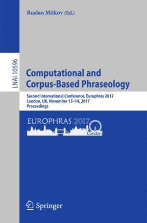 Computational and Corpus-Based Phraseology: Second International Conference, Europhras 2017, London, UK, November 13-14, 2017, Proceedings de Ruslan Mitkov