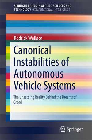 Canonical Instabilities of Autonomous Vehicle Systems: The Unsettling Reality Behind the Dreams of Greed de Rodrick Wallace