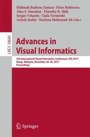 Advances in Visual Informatics: 5th International Visual Informatics Conference, IVIC 2017, Bangi, Malaysia, November 28–30, 2017, Proceedings de Halimah Badioze Zaman