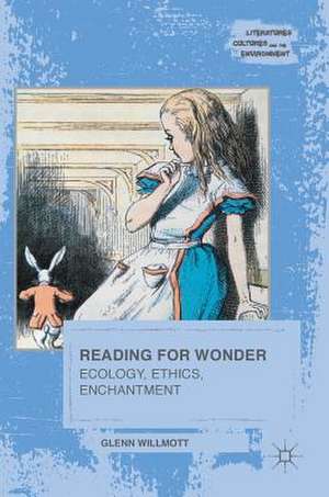 Reading for Wonder: Ecology, Ethics, Enchantment de Glenn Willmott