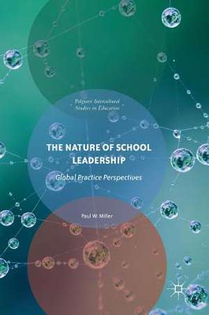 The Nature of School Leadership: Global Practice Perspectives de Paul W. Miller