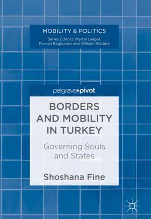 Borders and Mobility in Turkey: Governing Souls and States de Shoshana Fine