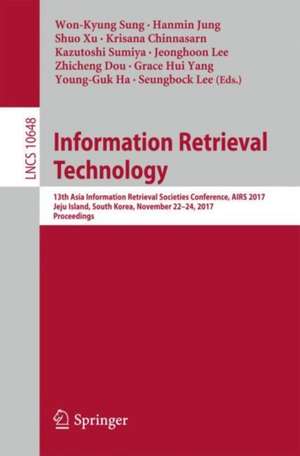 Information Retrieval Technology: 13th Asia Information Retrieval Societies Conference, AIRS 2017, Jeju Island, South Korea, November 22-24, 2017, Proceedings de Won-Kyung Sung