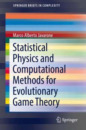 Statistical Physics and Computational Methods for Evolutionary Game Theory de Marco Alberto Javarone