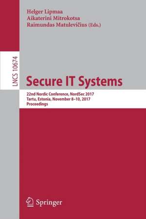 Secure IT Systems: 22nd Nordic Conference, NordSec 2017, Tartu, Estonia, November 8–10, 2017, Proceedings de Helger Lipmaa