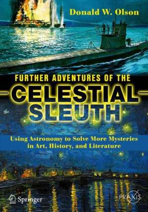 Further Adventures of the Celestial Sleuth: Using Astronomy to Solve More Mysteries in Art, History, and Literature de Donald W. Olson