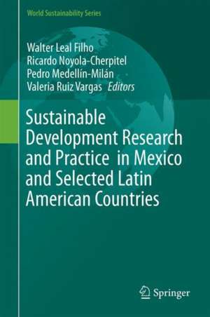 Sustainable Development Research and Practice in Mexico and Selected Latin American Countries de Walter Leal Filho