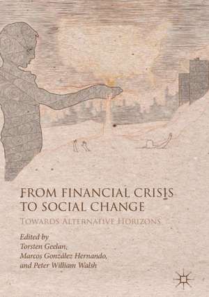 From Financial Crisis to Social Change: Towards Alternative Horizons de Torsten Geelan