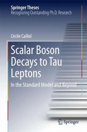 Scalar Boson Decays to Tau Leptons: in the Standard Model and Beyond de Cécile Caillol