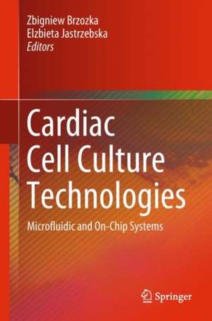 Cardiac Cell Culture Technologies: Microfluidic and On-Chip Systems de Zbigniew Brzozka