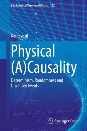 Physical (A)Causality: Determinism, Randomness and Uncaused Events de Karl Svozil