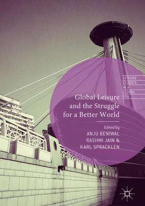 Global Leisure and the Struggle for a Better World de Anju Beniwal