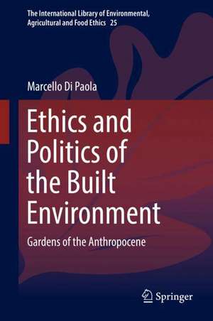 Ethics and Politics of the Built Environment: Gardens of the Anthropocene de Marcello Di Paola