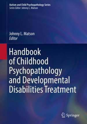 Handbook of Childhood Psychopathology and Developmental Disabilities Treatment de Johnny L. Matson