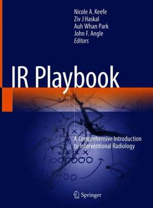 IR Playbook: A Comprehensive Introduction to Interventional Radiology de Nicole A. Keefe