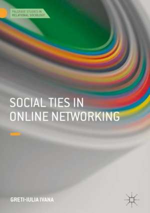 Social Ties in Online Networking de Greti-Iulia Ivana