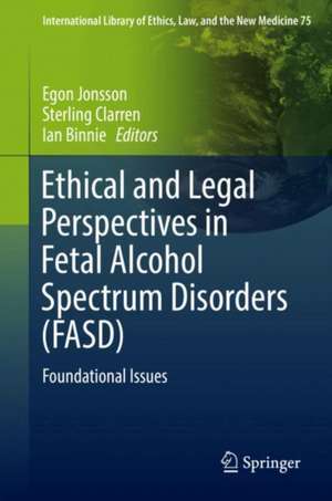 Ethical and Legal Perspectives in Fetal Alcohol Spectrum Disorders (FASD): Foundational Issues de Egon Jonsson