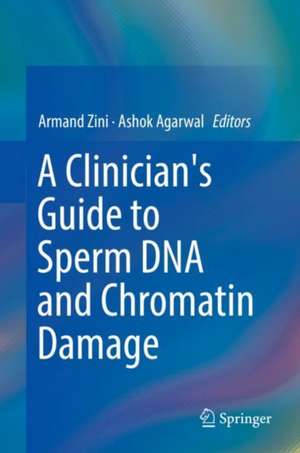 A Clinician's Guide to Sperm DNA and Chromatin Damage de Armand Zini