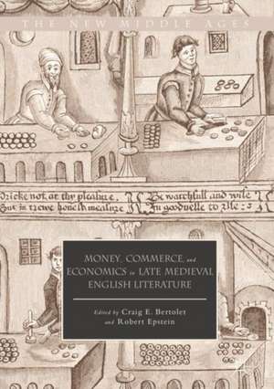 Money, Commerce, and Economics in Late Medieval English Literature de Craig E. Bertolet