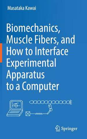 Biomechanics, Muscle Fibers, and How to Interface Experimental Apparatus to a Computer de Masataka Kawai