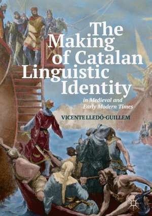 The Making of Catalan Linguistic Identity in Medieval and Early Modern Times de Vicente Lledó-Guillem