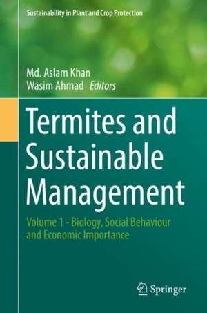 Termites and Sustainable Management: Volume 1 - Biology, Social Behaviour and Economic Importance de Md. Aslam Khan