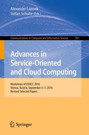 Advances in Service-Oriented and Cloud Computing: Workshops of ESOCC 2016, Vienna, Austria, September 5–7, 2016, Revised Selected Papers de Alexander Lazovik