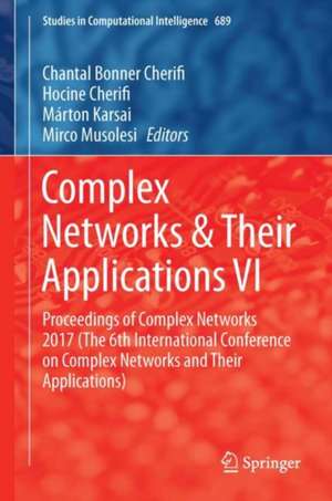 Complex Networks & Their Applications VI: Proceedings of Complex Networks 2017 (The Sixth International Conference on Complex Networks and Their Applications) de Chantal Cherifi