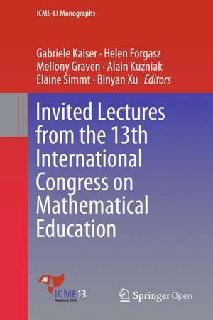 Invited Lectures from the 13th International Congress on Mathematical Education de Gabriele Kaiser