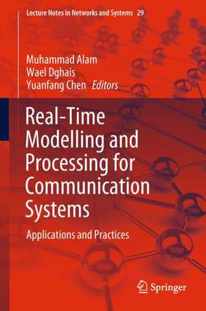 Real-Time Modelling and Processing for Communication Systems: Applications and Practices de Muhammad Alam