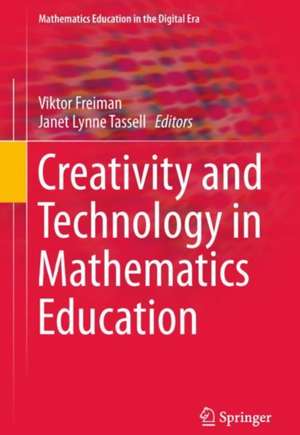 Creativity and Technology in Mathematics Education de Viktor Freiman