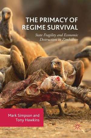 The Primacy of Regime Survival: State Fragility and Economic Destruction in Zimbabwe de Mark Simpson