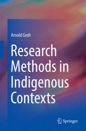 Research Methods in Indigenous Contexts de Arnold Groh