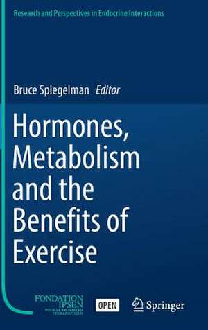 Hormones, Metabolism and the Benefits of Exercise de Bruce Spiegelman