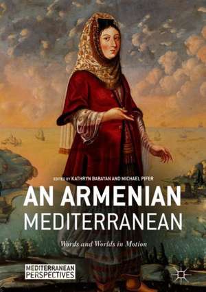 An Armenian Mediterranean: Words and Worlds in Motion de Kathryn Babayan