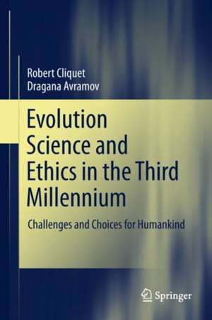 Evolution Science and Ethics in the Third Millennium: Challenges and Choices for Humankind de Robert Cliquet