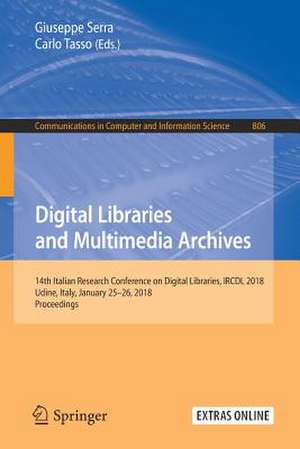 Digital Libraries and Multimedia Archives: 14th Italian Research Conference on Digital Libraries, IRCDL 2018, Udine, Italy, January 25-26, 2018, Proceedings de Giuseppe Serra