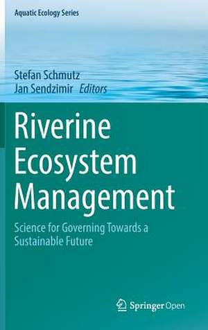 Riverine Ecosystem Management: Science for Governing Towards a Sustainable Future de Stefan Schmutz