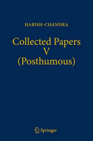 Collected Papers V (Posthumous): Harmonic Analysis in Real Semisimple Groups de Harish-Chandra