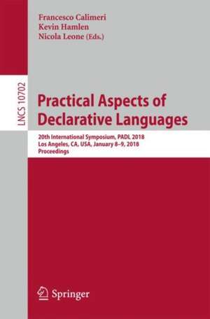 Practical Aspects of Declarative Languages: 20th International Symposium, PADL 2018, Los Angeles, CA, USA, January 8–9, 2018, Proceedings de Francesco Calimeri