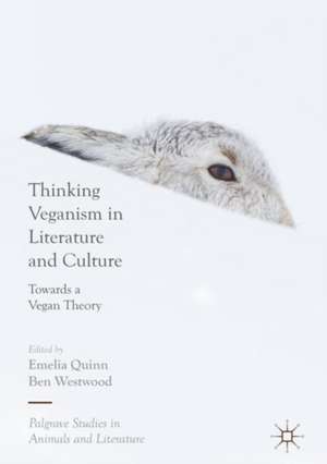 Thinking Veganism in Literature and Culture: Towards a Vegan Theory de Emelia Quinn