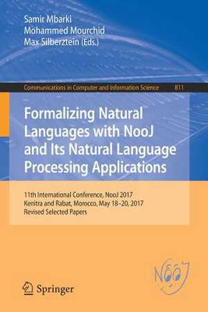 Formalizing Natural Languages with NooJ and Its Natural Language Processing Applications: 11th International Conference, NooJ 2017, Kenitra and Rabat, Morocco, May 18–20, 2017, Revised Selected Papers de Samir Mbarki