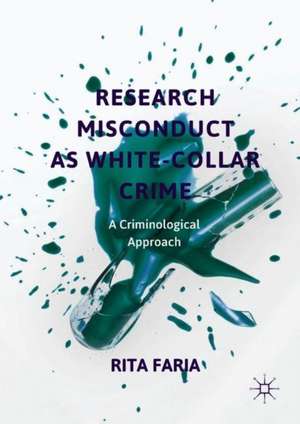 Research Misconduct as White-Collar Crime: A Criminological Approach de Rita Faria