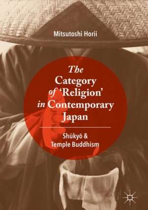 The Category of ‘Religion’ in Contemporary Japan: Shūkyō and Temple Buddhism de Mitsutoshi Horii