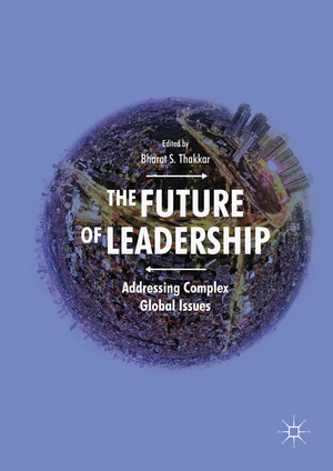 The Future of Leadership: Addressing Complex Global Issues de Bharat S. Thakkar